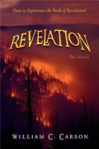 Revelation, The Novel: Dare to Experience the Book of Revelation!