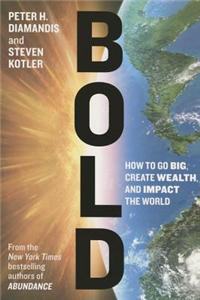 Bold: How to Go Big, Create Wealth and Impact the World
