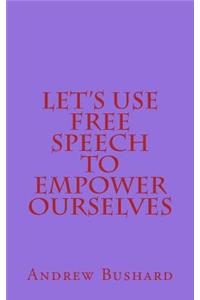 Let's Use Free Speech to Empower Ourselves