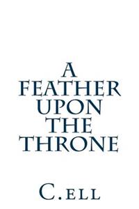 A Feather Upon the Throne