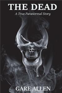 Dead: A True Paranormal Story