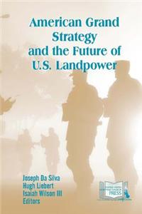 American Grand Strategy and the Future of U.S. Landpower