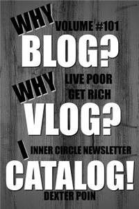 Why Blog? Why Vlog? I Catalog! - Volume #101: Inner Circle Newsletter - Live Poor Get Rich -