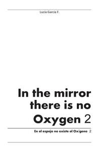 In the mirror there is no Oxygen 2