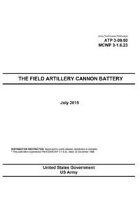 Army Techniques Publication ATP 3-09.50 MCWP 3-1.6.23 The Field Artillery Cannon Battery July 2015