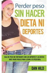 Perder Peso Sin Hacer Dieta Ni Deportes