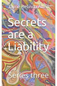 Secrets are a Liability