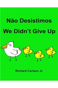 Não Desistimos We Didn't Give Up