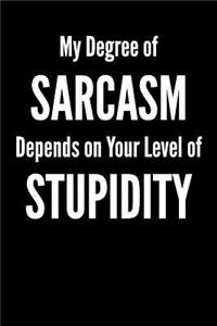 My Degree of Sarcasm Depends on Your Level of Stupidity