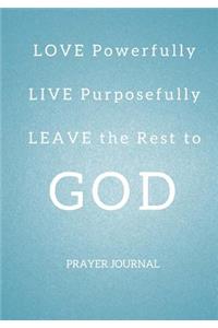 LOVE Powerfully, LIVE Purposefully & LEAVE the Rest to GOD
