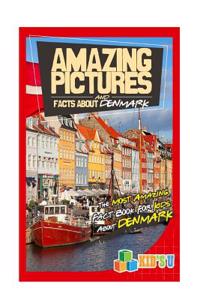Amazing Pictures and Facts about Denmark: Most Amazing Fact Book for Kids about Denmark