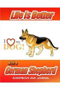 Life Is Better With A German Shepherd Scrapbook and Journal