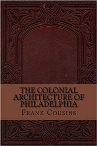 The Colonial Architecture of Philadelphia