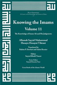 Knowing the Imams Volume 11: The Knowledge of Imam Ali and His Judgments