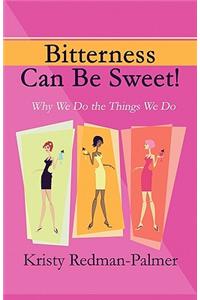Bitterness Can Be Sweet!
