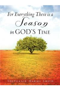 For Everything There Is a Season in God's Time