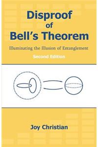 Disproof of Bell's Theorem: Illuminating the Illusion of Entanglement, Second Edition