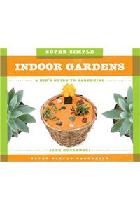 Super Simple Indoor Gardens: A Kid's Guide to Gardening