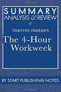 Summary, Analysis, and Review of Timothy Ferriss's The 4-Hour Workweek