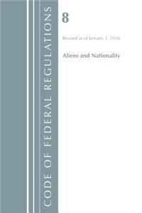 Code of Federal Regulations, Title 08 Aliens and Nationality, Revised as of January 1, 2018