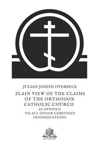 A plain view of the claims of the Orthodox Catholic Church as opposed to all other Christian denominations