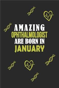 Amazing Ophthalmologist Born In January Notebook Birthday Gift: Lined Notebook / Journal Gift, 120 Pages, 6x9, Soft Cover, Matte Finish