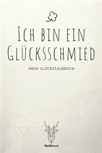 Ich bin ein Glücksschmied - Mein Glückstagebuch