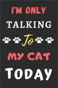 I'm Only Talking To My Cat Today