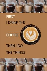 first i drink the coffee then i do the things