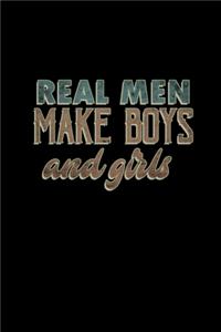 Real men make boys and girls