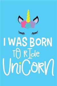 I Was Born To Ride A Unicorn