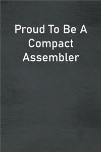 Proud To Be A Compact Assembler