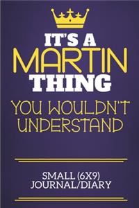 It's A Martin Thing You Wouldn't Understand Small (6x9) Journal/Diary