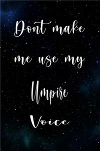 Don't Make Me Use My Umpire Voice
