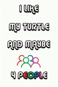 I Like My Turtle And Maybe 4 People Notebook White Cover Background