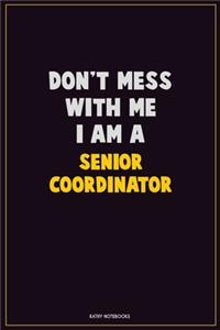 Don't Mess With Me, I Am A Senior Coordinator