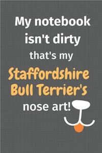 My notebook isn't dirty that's my Staffordshire Bull Terrier's nose art