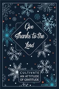 Give Thanks To The Lord / Cultivate An Attitude Of Gratitude