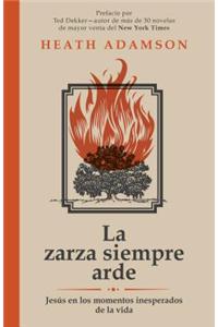 La Zarza Siempre Arde: Jesus En Los Momentos Inesperados de La Vida