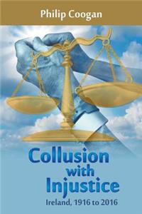 Collusion with Injustice: Ireland, 1916 to 2016