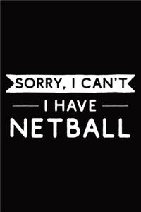 Sorry I Can't I Have Netball