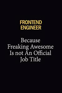 Frontend Engineer Because Freaking Awesome Is Not An Official Job Title