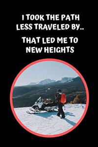 I Took The Path Less Traveled By.. That Led Me To New Heights