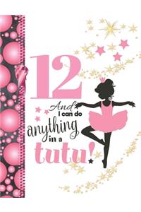 12 And I Can Do Anything In A Tutu