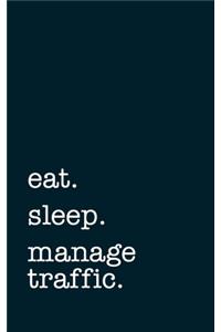 eat. sleep. manage traffic. - Lined Notebook