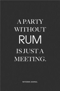 A Party Without Rum Is Just A Meeting