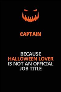 Captain Because Halloween Lover Is Not An Official Job Title