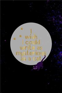 I Wish I Could Write As Mysterious As A Cat: All Purpose 6x9 Blank Lined Notebook Journal Way Better Than A Card Trendy Unique Gift Solid Nebula Mystery