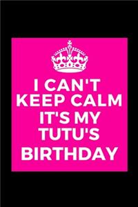 I Can't Keep Calm It's My Tutu's Birthday