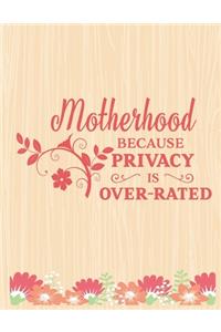 Motherhood because privacy is over rated: Lined Journal: Journal Notebook Diary: Best Gift for Moms, Daily Moments and Milestones - A Classic Ruled/Lined Composition Book/Journal To Write An